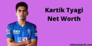 Kartik Tyagi Net Worth- IPL Salary, Career & ICC Rankings