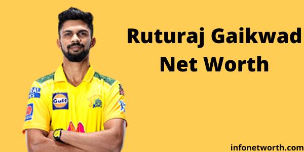 Ruturaj Gaikwad Net Worth- IPL Salary, Career & ICC Rankings