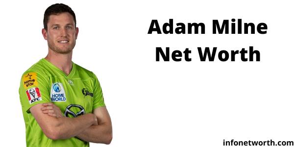 Adam Milne Net Worth- IPL Salary, Career & ICC Rankings