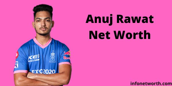 Anuj Rawat Net Worth- IPL Salary, Career & ICC Rankings