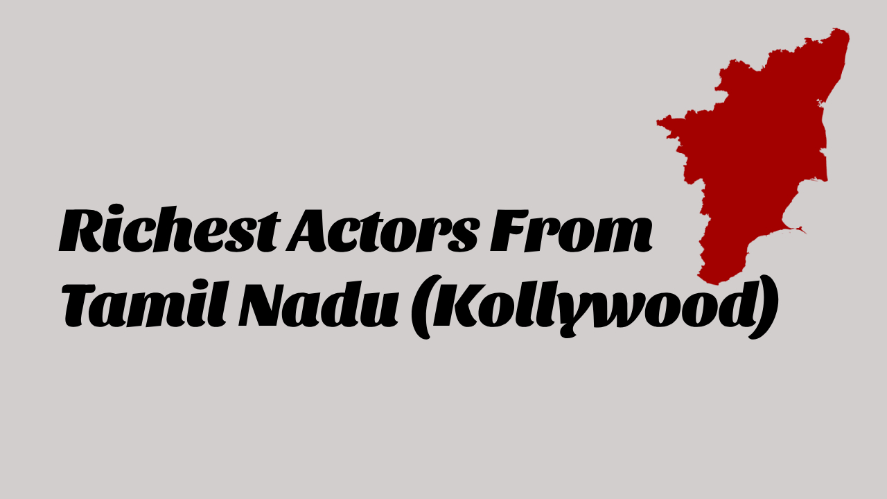 Richest Actors From Tamil Nadu